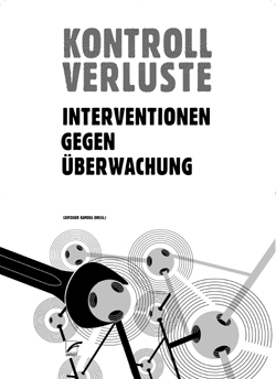 Cover von Leipziger Kamera - Initiative gegen &Uuml;berwachung (Hg.) Kontrollverluste Interventionen gegen &Uuml;berwachung 256 Seiten | 18 EUR [D] | ISBN 978-3-89771-491-5 (c) Unrast Verlag, M&uuml;nster, M&auml;rz 2009